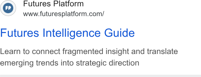 Futures Platform ad on Google Ads: Futures Intelligence Guide Learn to connect fragmented insight and translate emerging trends into strategic direction