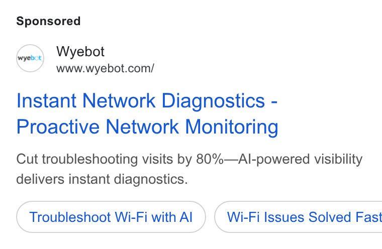 Wyebot ad on Google Ads: Instant Network Diagnostics - Proactive Network Monitoring Cut troubleshooting visits by 80%—Al-powered visibility delivers instant diagnostics. Troubleshoot Wi-Fi with Al ) ( Wi-Fi Issues Solved Fast