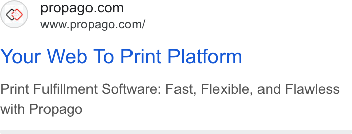 Propago ad on Google Ads: www.propago.com/ Your Web To Print Platform Print Fulfillment Software: Fast, Flexible, and Flawless with Propago