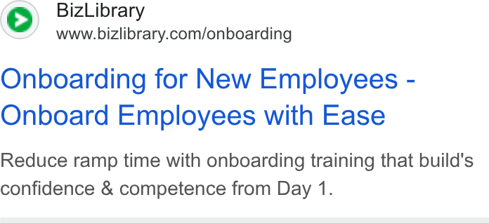 BizLibrary ad on Google Ads: Onboarding for New Employees - Onboard Employees with Ease Reduce ramp time with onboarding training that build's confidence & competence from Day 1.