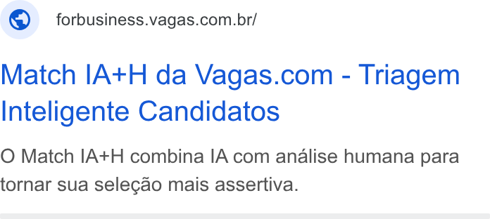 Vagas.com ad on Google Ads: Match IA+H da Vagas.com - Triagem Inteligente Candidatos O Match IA+H combina IA com analise humana para tornar sua selecao mais assertiva.