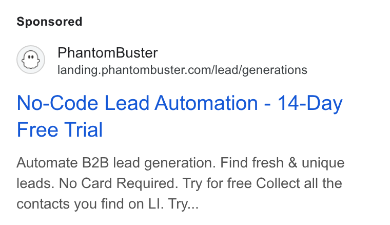 PhantomBuster ad on Google Ads: No-Code Lead Automation - 14-Day Free Trial Automate B2B lead generation. Find fresh & unique leads. No Card Required. Try for free Collect all the contacts you find on LI. Try...