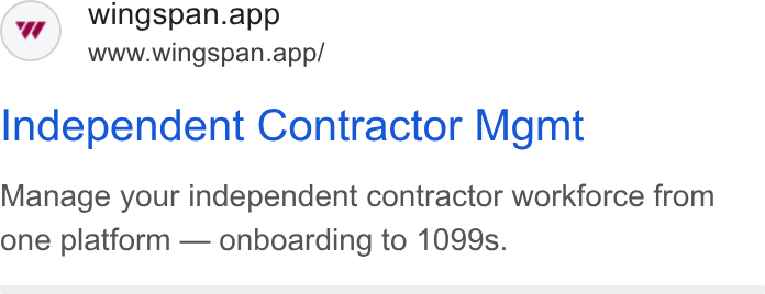 Wingspan ad on Google Ads: wingspan.app www.wingspan.app/ Independent Contractor Mgmt Manage your independent contractor workforce from one platform — onboarding to 1099s.