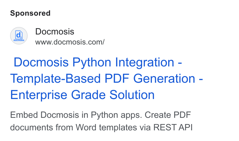 Docmosis ad on Google Ads: Docmosis Python Integration - Template-Based PDF Generation - Enterprise Grade Solution Embed Docmosis in Python apps. Create PDF documents from Word templates via REST API