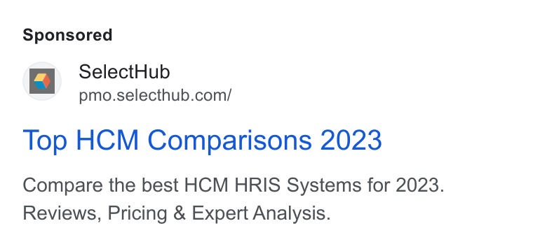 SelectHub ad on Google Ads: Top HCM Comparisons 2023 Compare the best HCM HRIS Systems for 2023. Reviews, Pricing & Expert Analysis.
