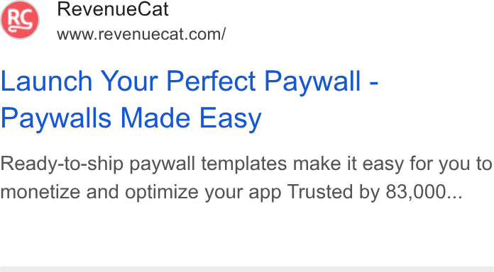 RevenueCat ad on Google Ads: Launch Your Perfect Paywall - Paywalls Made Easy Ready-to-ship paywall templates make it easy for you to monetize and optimize your app Trusted by 83,000...