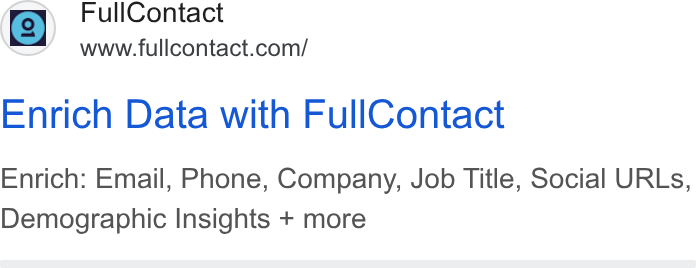 FullContact ad on Google Ads: Ne Enrich Data with Full Contact Enrich: Email, Phone, Company, Job Title, Social URLs, Demographic Insights + more