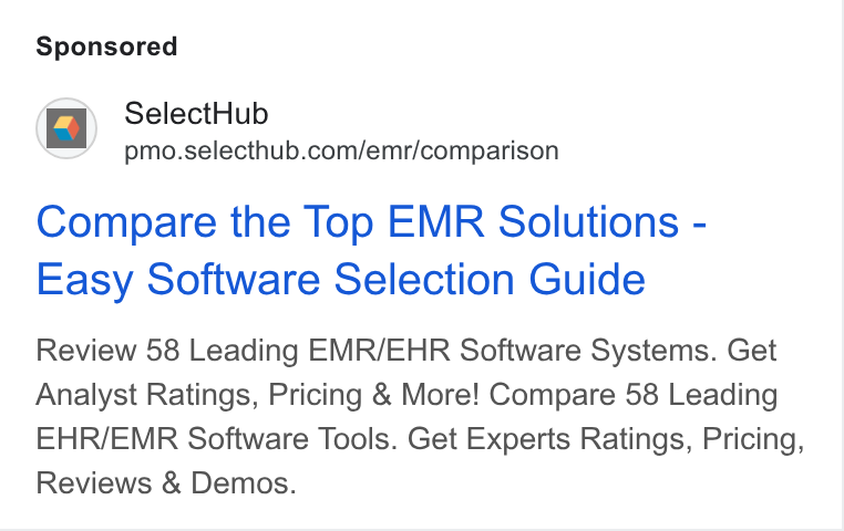 SelectHub ad on Google Ads: Compare the Top EMR Solutions - Easy Software Selection Guide Review 58 Leading EMR/EHR Software Systems. Get Analyst Ratings, Pricing & More! Compare 58 Leading EHR/EMR Software Tools. Get Experts Ratings, Pricing, Reviews & Demos.
