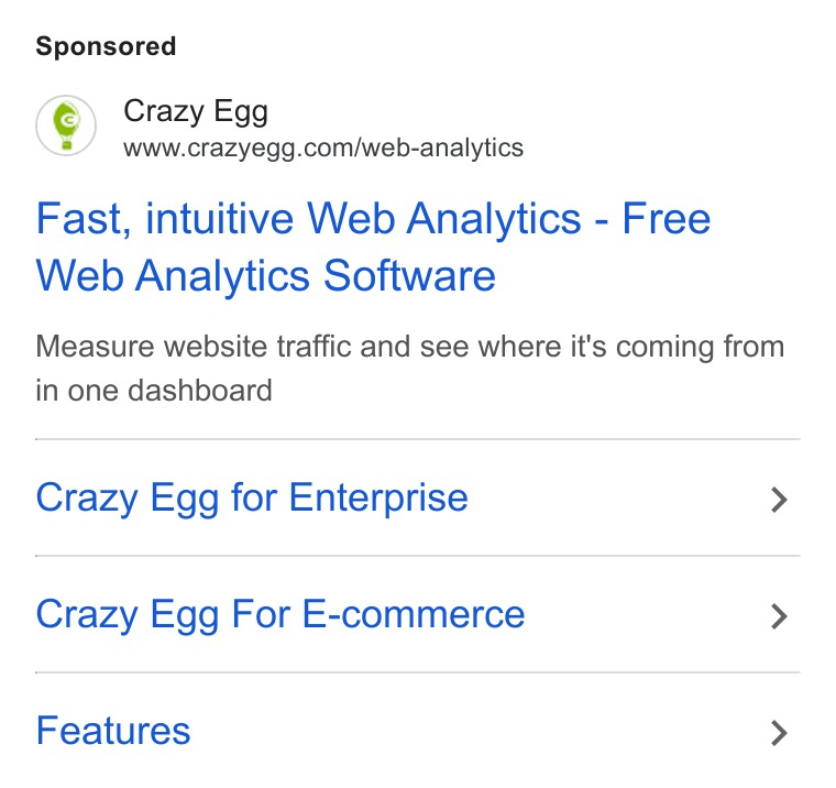 Crazy Egg ad on Google Ads: Fast, intuitive Web Analytics - Free Web Analytics Software Measure website traffic and see where it's coming from in one dashboard Crazy Egg for Enterprise > Crazy Egg For E-commerce > Features >