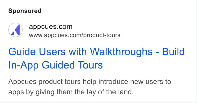 Appcues ad on Google Ads: www.appcues.com/product-tours Guide Users with Walkthroughs - Build In-App Guided Tours Appcues product tours help introduce new users to apps by giving them the lay of the land.