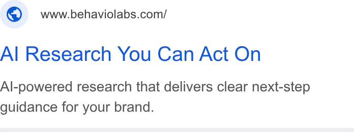 Behavio ad on Google Ads: Al Research You Can Act On Al-powered research that delivers clear next-step guidance for your brand.
