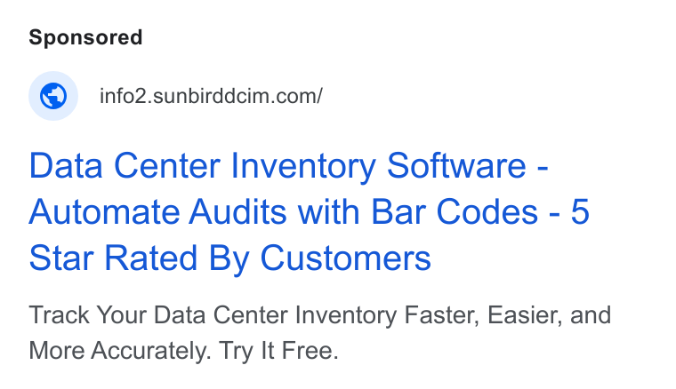 Sunbird Software ad on Google Ads: Data Center Inventory Software - Automate Audits with Bar Codes - 5 Star Rated By Customers Track Your Data Center Inventory Faster, Easier, and More Accurately. Try It Free.