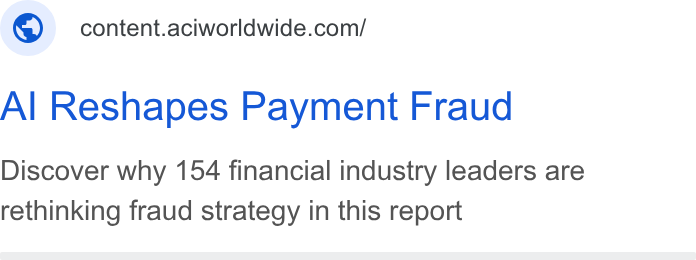 ACI Worldwide ad on Google Ads: Al Reshapes Payment Fraud Discover why 154 financial industry leaders are rethinking fraud strategy in this report