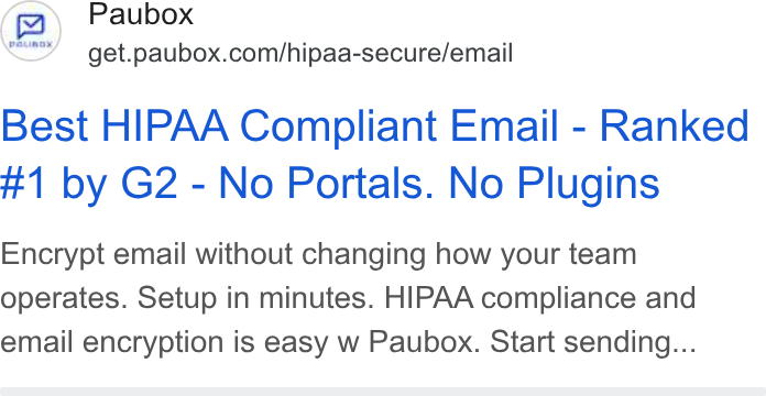 Paubox ad on Google Ads: Best HIPAA Compliant Email - Ranked #1 by G2 - No Portals. No Plugins Encrypt email without changing how your team operates. Setup in minutes. HIPAA compliance and email encryption is easy w Paubox. Start sending...