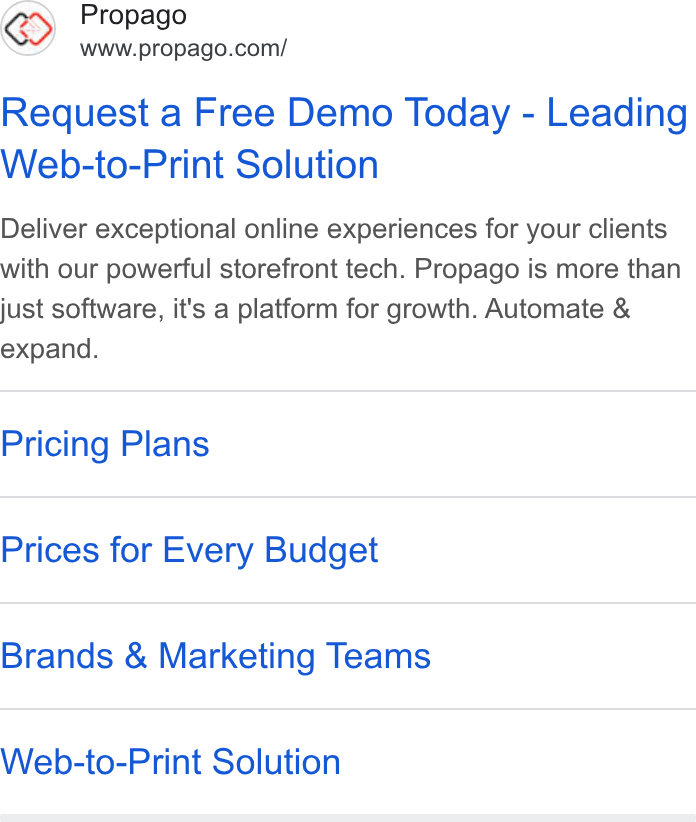 Propago ad on Google Ads: Request a Free Demo Today - Leading Web-to-Print Solution Deliver exceptional online experiences for your clients with our powerful storefront tech. Propago is more than just software, it's a platform for growth. Automate & expand. Pricing Plans Prices for Every Budget Brands & Marketing Teams Web-to-Print Solution