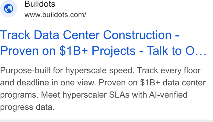 Buildots ad on Google Ads: Track Data Center Construction - Proven on $1B+ Projects - Talk to O... Purpose-built for hyperscale speed. Track every floor and deadline in one view. Proven on $1B+ data center programs. Meet hyperscaler SLAs with Al-verified progress data.