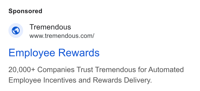 Tremendous ad on Google Ads: Employee Rewards 20,000+ Companies Trust Tremendous for Automated Employee Incentives and Rewards Delivery.