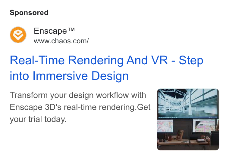 Chaos ad on Google Ads: Real-Time Rendering And VR - Step into Immersive Design Transform your design workflow with Enscape 3D's real-time rendering. Get your trial today.