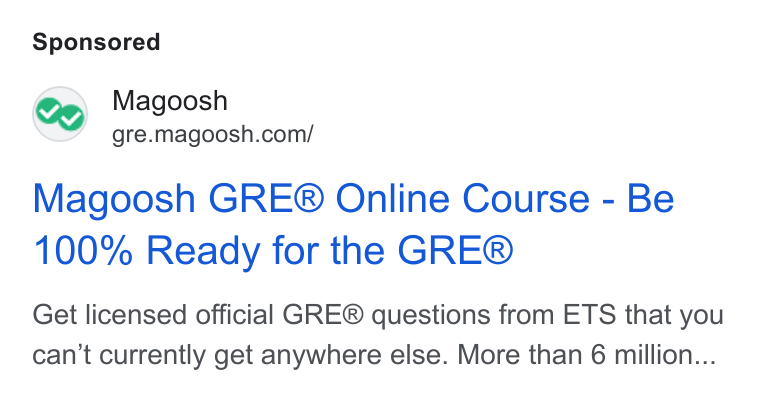 Magoosh ad on Google Ads: Magoosh GRE® Online Course - Be 100% Ready for the GRE® Get licensed official GRE® questions from ETS that you can't currently get anywhere else. More than 6 million...