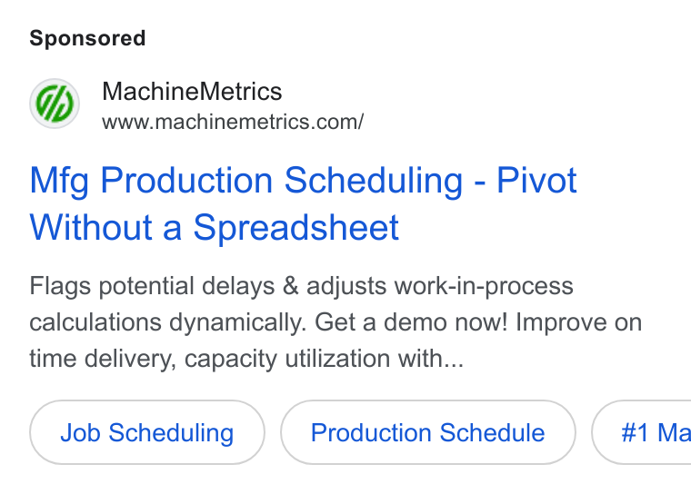 MachineMetrics ad on Google Ads: Mfg Production Scheduling - Pivot Without a Spreadsheet Flags potential delays & adjusts work-in-process calculations dynamically. Get a demo now! Improve on time delivery, capacity utilization with... Job Scheduling Production Schedule }( #1 Ma