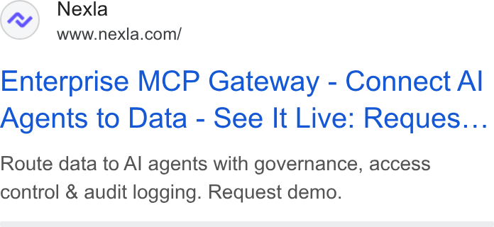 Nexla ad on Google Ads: Enterprise MCP Gateway - Connect Al Agents to Data - See It Live: Reques... Route data to Al agents with governance, access control & audit logging. Request demo.