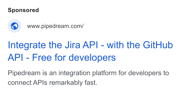 Pipedream ad on Google Ads: Integrate the Jira API - with the Git Hub API - Free for developers Pipedream is an integration platform for developers to connect APIs remarkably fast.
