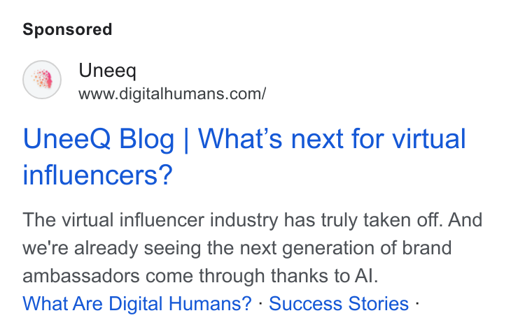 UneeQ ad on Google Ads: Unee Q Blog | What's next for virtual influencers? The virtual influencer industry has truly taken off. And we're already seeing the next generation of brand ambassadors come through thanks to Al. What Are Digital Humans? - Success Stories -