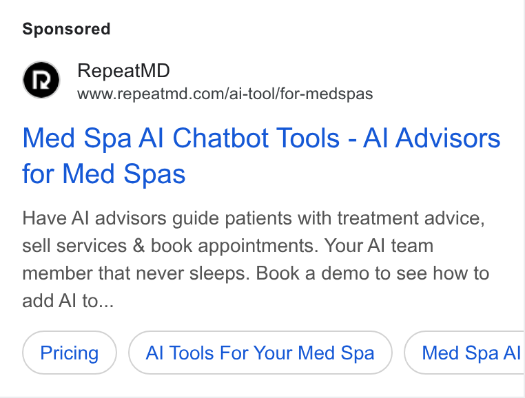 RepeatMD ad on Google Ads: Med Spa Al Chatbot Tools - Al Advisors for Med Spas Have Al advisors guide patients with treatment advice, sell services & book appointments. Your Al team member that never sleeps. Book a demo to see how to add Al to... Al Tools For Your Med Spa Med Spa Al