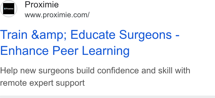 Proximie ad on Google Ads: Train &amp; Educate Surgeons - Enhance Peer Learning Help new surgeons build confidence and skill with remote expert support