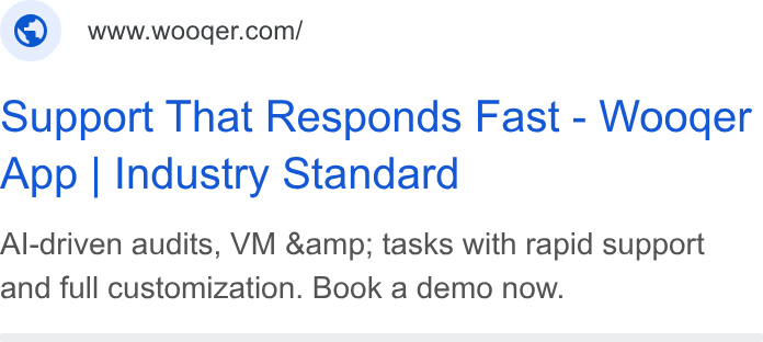 Wooqer ad on Google Ads: Support That Responds Fast - Wooger App | Industry Standard Al-driven audits, VM &amp; tasks with rapid support and full customization. Book a demo now.
