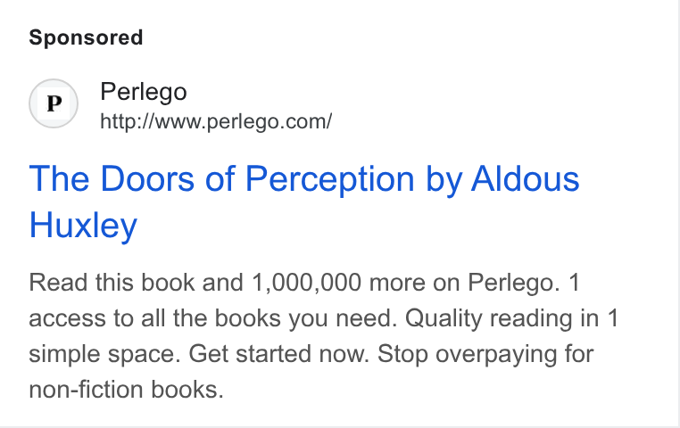 Perlego ad on Google Ads: The Doors of Perception by Aldous Huxley Read this book and 1,000,000 more on Perlego. 1 access to all the books you need. Quality reading in 1 simple space. Get started now. Stop overpaying for non-fiction books.