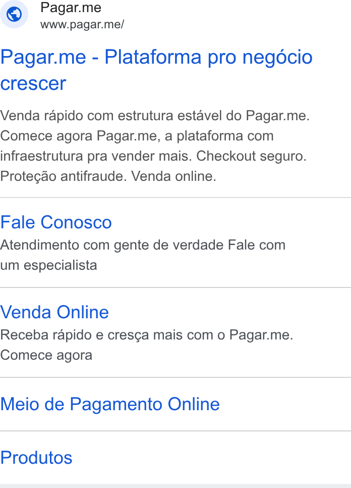 Pagar.me ad on Google Ads: Pagar.me www.pagar.me/ Pagar.me - Plataforma pro negocio crescer Venda rapido com estrutura estavel do Pagar.me. Comece agora Pagar.me, a plataforma com infraestrutura pra vender mais. Checkout seguro. Protecdo antifraude. Venda online. Fale Conosco Atendimento com gente de verdade Fale com um especialista Venda Online Receba rapido e cresca mais com o Pagar.me. Comece agora Meio de Pagamento Online Produtos