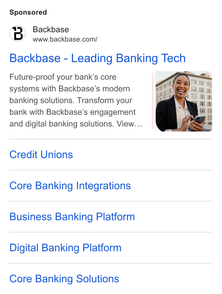 Backbase ad on Google Ads: Backbase - Leading Banking Tech Future-proof your bank’s core systems with Backbase’s modern banking solutions. Transform your bank with Backbase’s engagement and digital banking solutions. View... Credit Unions Core Banking Integrations Business Banking Platform Digital Banking Platform Core Banking Solutions