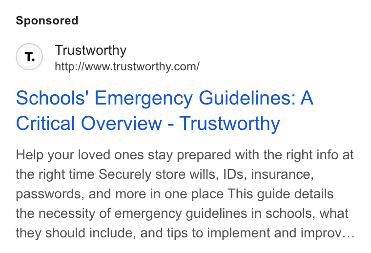 Trustworthy ad on Google Ads: schools’ Emergency Guidelines: A Critical Overview - Trustworthy Help your loved ones stay prepared with the right info at the right time Securely store wills, IDs, insurance, passwords, and more in one place This guide details the necessity of emergency guidelines in schools, what they should include, and tips to implement and improv...