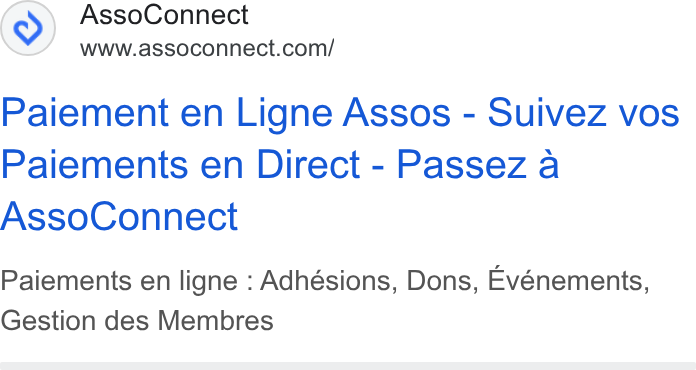 AssoConnect ad on Google Ads: Paiement en Ligne Assos - Suivez vos Paiements en Direct - Passez a Asso Connect Paiements en ligne : Adhésions, Dons, Evénements, Gestion des Membres
