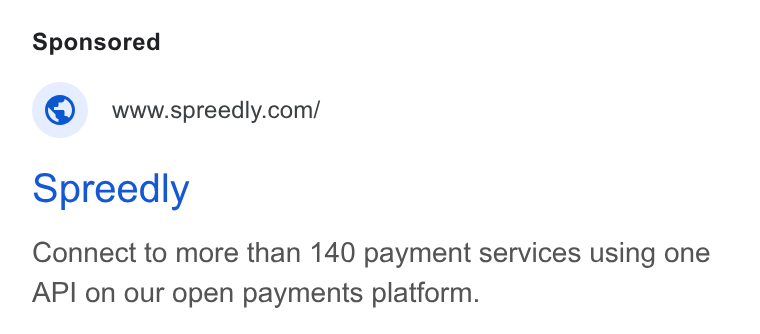 Spreedly ad on Google Ads: Spreedly Connect to more than 140 payment services using one API on our open payments platform.