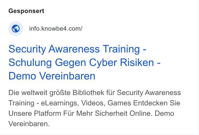 KnowBe4 ad on Google Ads: Security Awareness Training - Schulung Gegen Cyber Risiken - Demo Vereinbaren Die weltweit gr6Rte Bibliothek fir Security Awareness Training - e Learnings, Videos, Games Entdecken Sie Unsere Piatform Fir Mehr Sicherheit Online. Demo Vereinbaren.