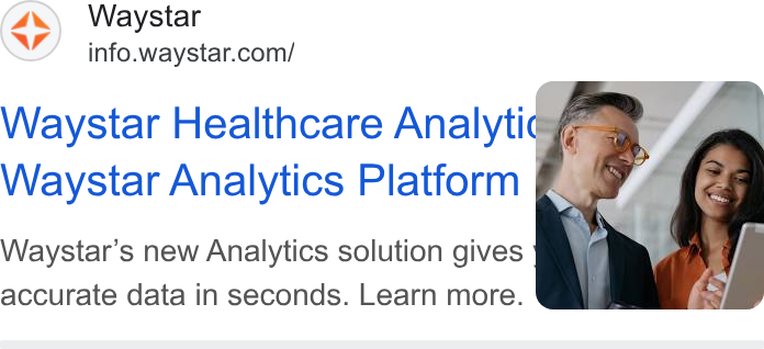 Waystar ad on Google Ads: Waystar Healthcare Analyti¢&--.. Waystar Analytics Platform Waystar's new Analytics solution gives accurate data in seconds. Learn more. b
