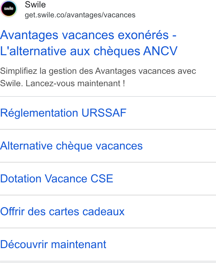 Swile ad on Google Ads: Avantages vacances exonerés - L'alternative aux cheques ANCV Simplifiez la gestion des Avantages vacances avec Swile. Lancez-vous maintenant ! Réglementation URSSAF Alternative cheque vacances Dotation Vacance CSE Offrir des cartes cadeaux Découvrir maintenant