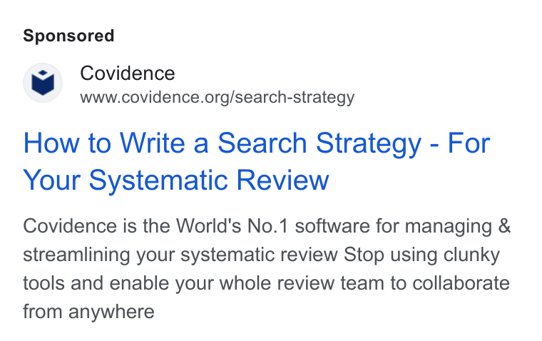 Covidence ad on Google Ads: How to Write a Search Strategy - For Your Systematic Review Covidence is the World's No.1 software for managing & streamlining your systematic review Stop using clunky tools and enable your whole review team to collaborate from anywhere