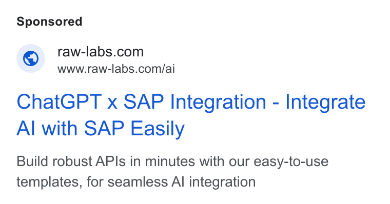 RAW Labs ad on Google Ads: www.raw-labs.com/ai Chat GPT x SAP Integration - Integrate Al with SAP Easily Build robust APIs in minutes with our easy-to-use templates, for seamless Al integration