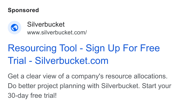 Silverbucket ad on Google Ads: Resourcing Tool - Sign Up For Free Trial-Silverbucket.com Get a clear view of a company's resource allocations. Do better project planning with Silverbucket. Start your 30-day free trial!