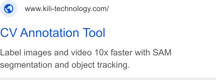Kili Technology ad on Google Ads: CV Annotation Tool Label images and video 10x faster with SAM segmentation and object tracking.