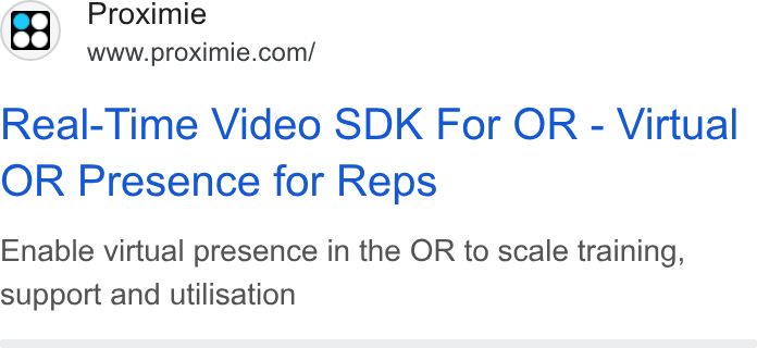 Proximie ad on Google Ads: Real-Time Video SDK For OR - Virtual OR Presence for Reps Enable virtual presence in the OR to scale training, support and utilisation