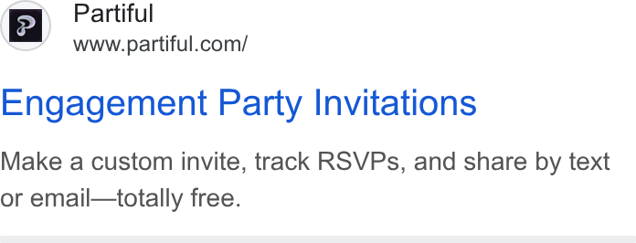 Partiful ad on Google Ads: Engagement Party Invitations Make a custom invite, track RSVPs, and share by text or email—totally free.
