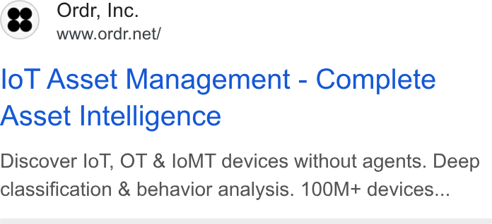 ORDR ad on Google Ads: lo T Asset Management - Complete Asset Intelligence Discover lo T, OT & lo MT devices without agents. Deep classification & behavior analysis. 100M+ devices...