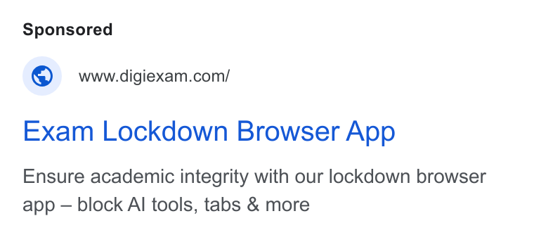 Digiexam ad on Google Ads: Exam Lockdown Browser App Ensure academic integrity with our lockdown browser app — block Al tools, tabs & more