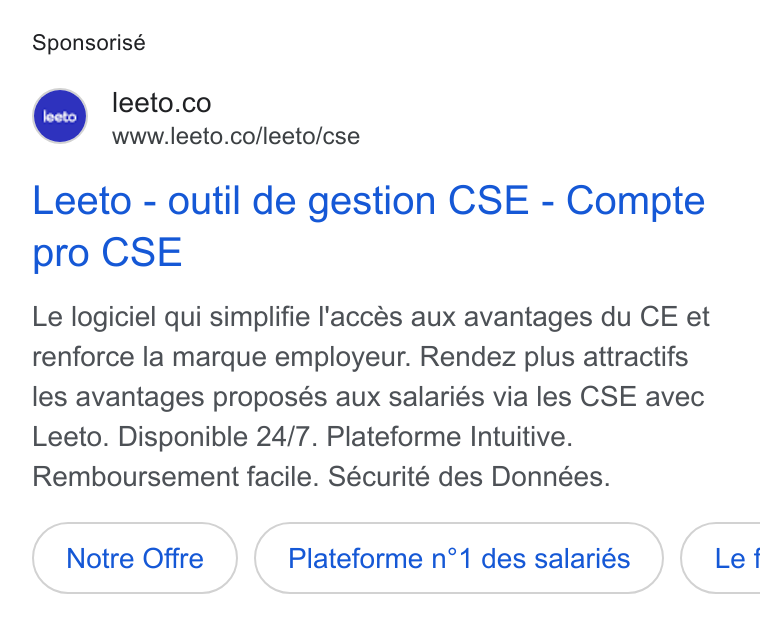Leeto ad on Google Ads: www.leeto.co/leeto/cse Leeto - outil de gestion CSE - Compte pro CSE Le logiciel qui simplifie l'accés aux avantages du CE et renforce la marque employeur. Rendez plus attractifs les avantages proposés aux salariés via les CSE avec Leeto. Disponible 24/7. Plateforme Intuitive. Remboursement facile. Sécurité des Données. Notre Offre Plateforme n°1 des salariés ( Lef
