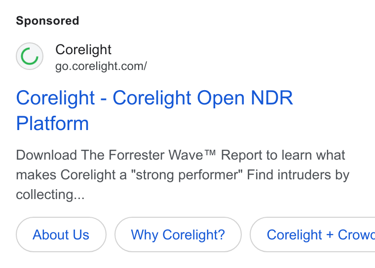 Corelight ad on Google Ads: Corelight - Corelight Open NDR Platform Download The Forrester Wave™ Report to learn what makes Corelight a "strong performer" Find intruders by collecting... Why Corelight? } ( Corelight + Crowc