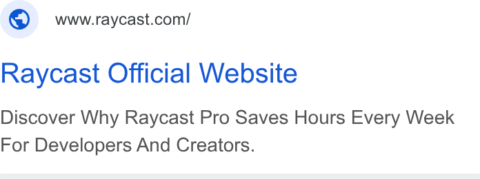 Raycast ad on Google Ads: Raycast Official Website Discover Why Raycast Pro Saves Hours Every Week For Developers And Creators.